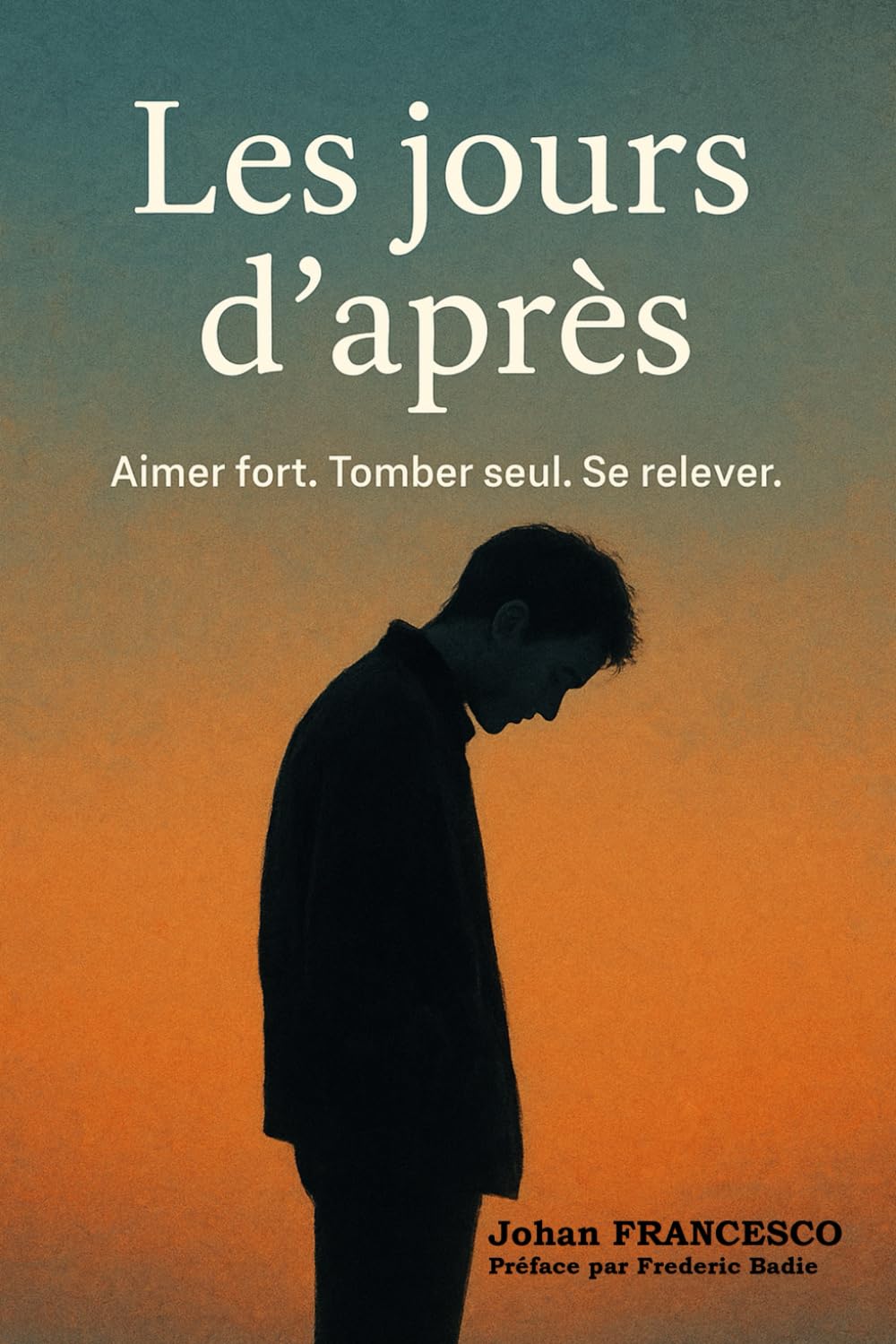 Les jours d'après: Aimer fort. Tomber seul. Se relever.